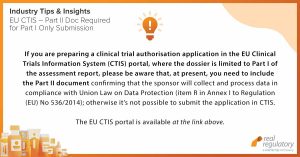 f you are preparing a clinical trial authorisation application in the EU Clinical Trials Information System (CTIS) portal, where the dossier is limited to Part I of the assessment report, please be aware that, at present, you need to include the Part II document confirming that the sponsor will collect and process data in compliance with Union Law on Data Protection (item R in Annex I to Regulation (EU) No 536/2014); otherwise it’s not possible to submit the application in CTIS